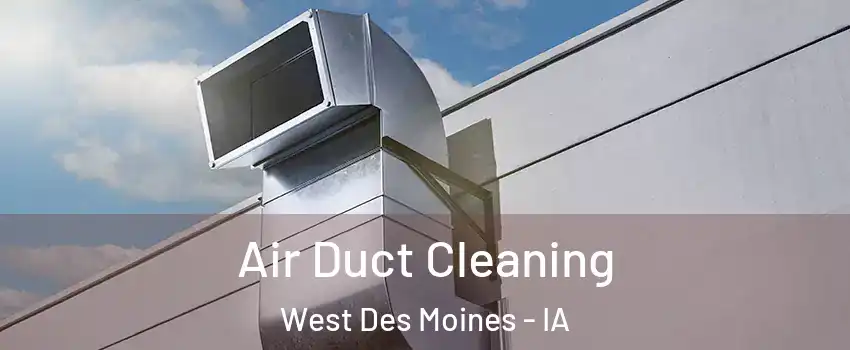  Air Duct Cleaning West Des Moines - IA