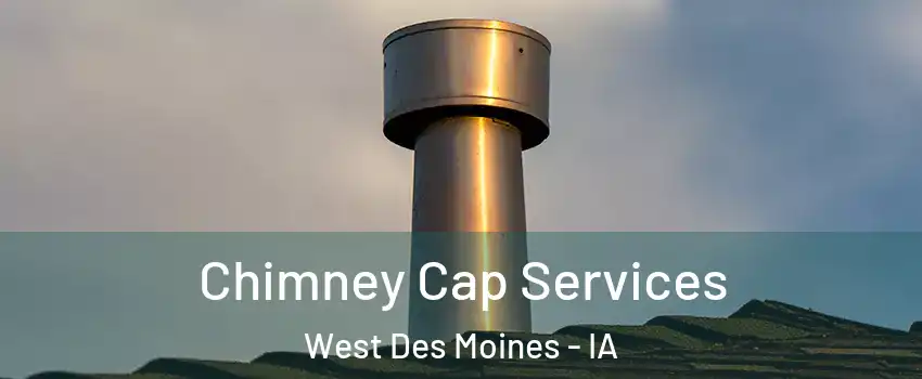  Chimney Cap Services West Des Moines - IA