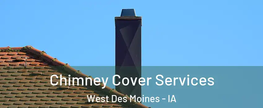  Chimney Cover Services West Des Moines - IA