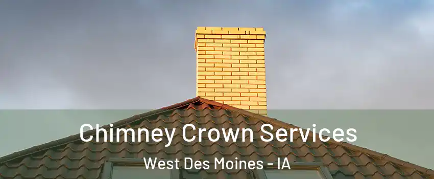 Chimney Crown Services West Des Moines - IA