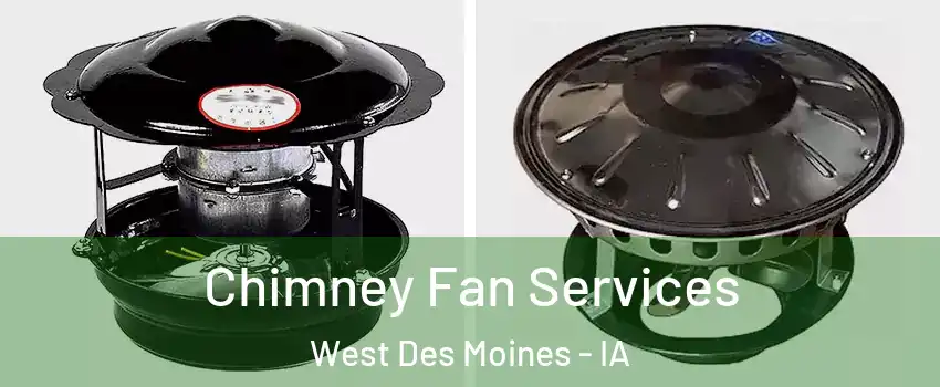  Chimney Fan Services West Des Moines - IA