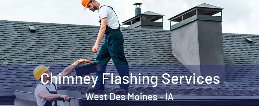 Chimney Flashing Services West Des Moines - IA