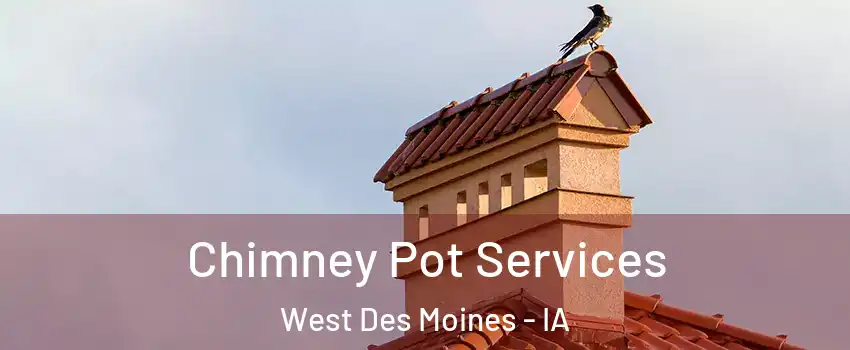  Chimney Pot Services West Des Moines - IA