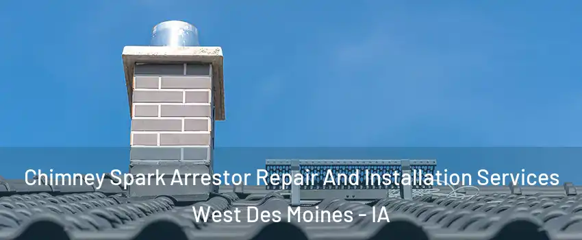  Chimney Spark Arrestor Repair And Installation Services West Des Moines - IA
