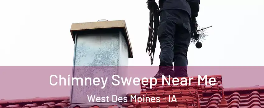  Chimney Sweep Near Me West Des Moines - IA
