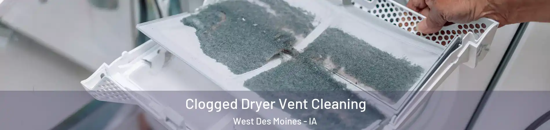  Clogged Dryer Vent Cleaning West Des Moines - IA
