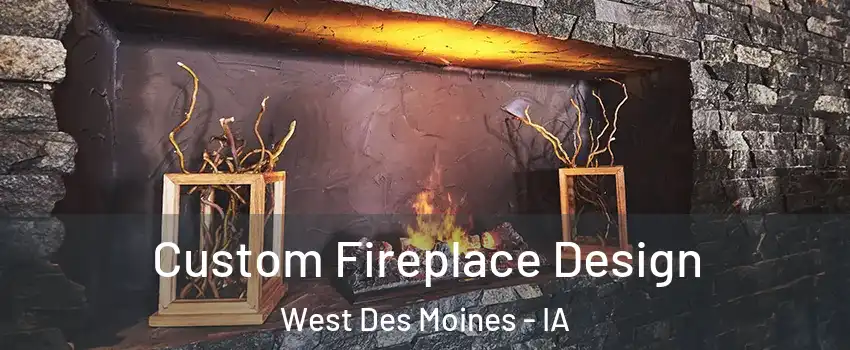  Custom Fireplace Design West Des Moines - IA