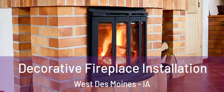  Decorative Fireplace Installation West Des Moines - IA