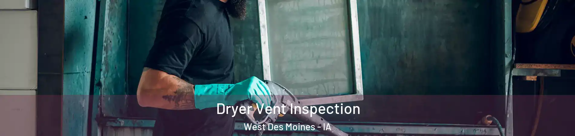  Dryer Vent Inspection West Des Moines - IA