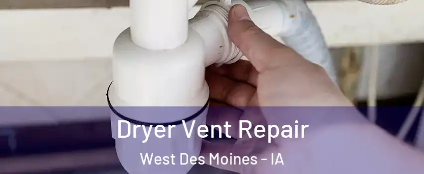  Dryer Vent Repair West Des Moines - IA