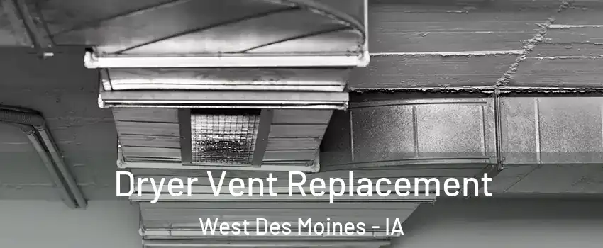  Dryer Vent Replacement West Des Moines - IA