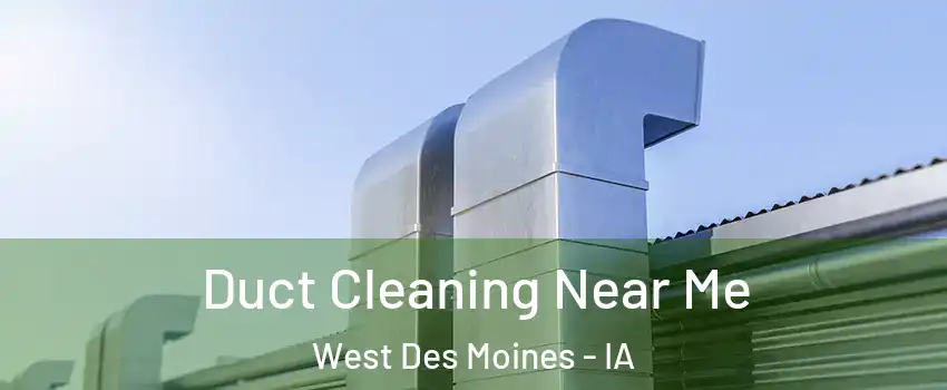  Duct Cleaning Near Me West Des Moines - IA