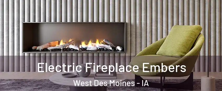  Electric Fireplace Embers West Des Moines - IA