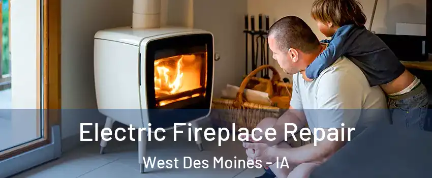  Electric Fireplace Repair West Des Moines - IA