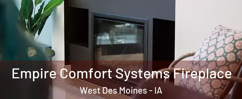  Empire Comfort Systems Fireplace West Des Moines - IA