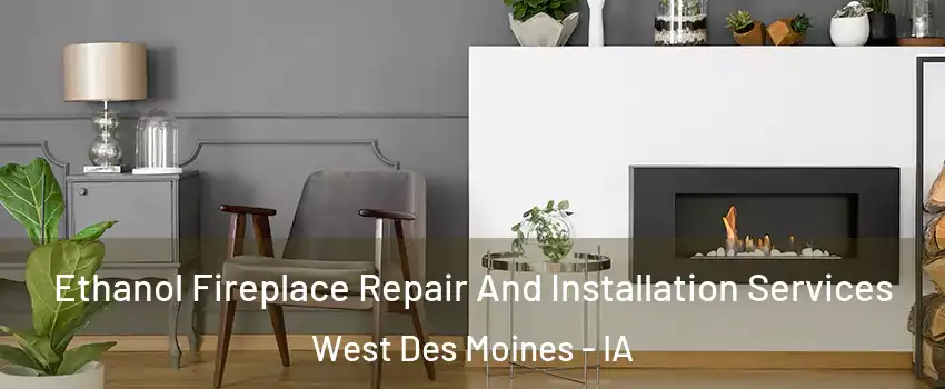  Ethanol Fireplace Repair And Installation Services West Des Moines - IA