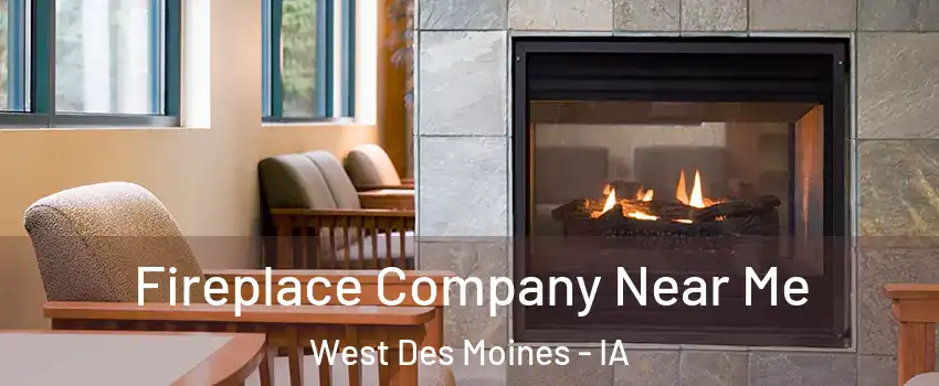  Fireplace Company Near Me West Des Moines - IA