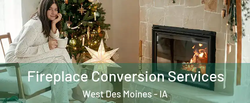  Fireplace Conversion Services West Des Moines - IA