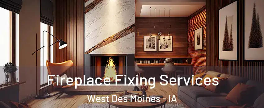  Fireplace Fixing Services West Des Moines - IA