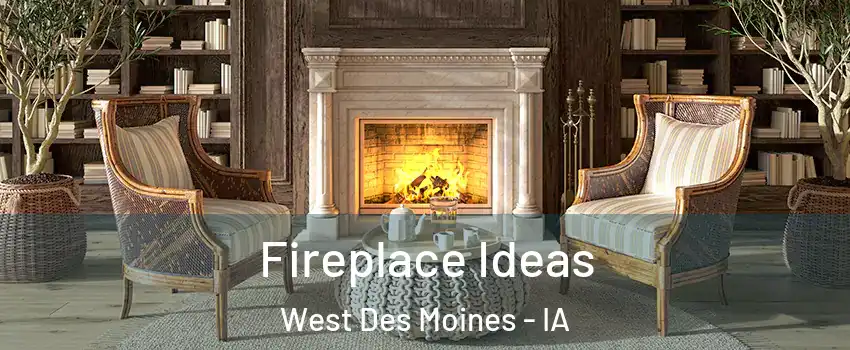  Fireplace Ideas West Des Moines - IA