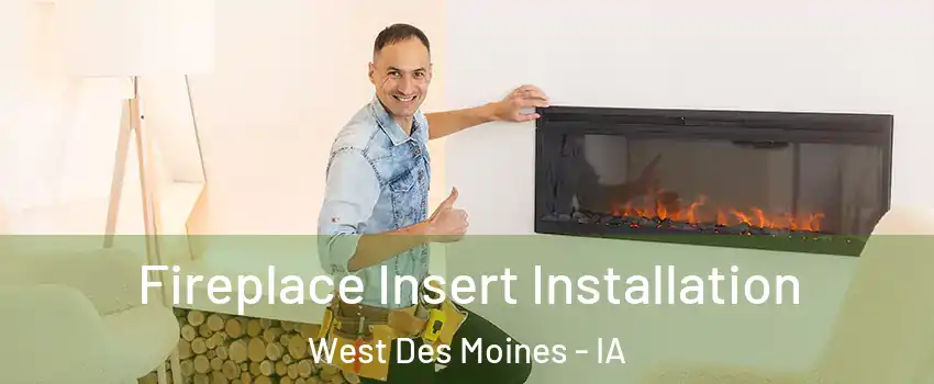  Fireplace Insert Installation West Des Moines - IA