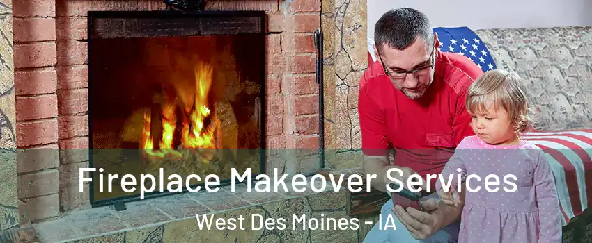  Fireplace Makeover Services West Des Moines - IA