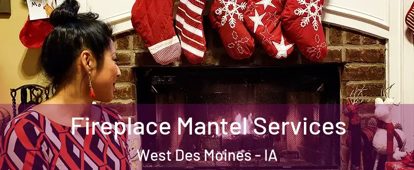  Fireplace Mantel Services West Des Moines - IA