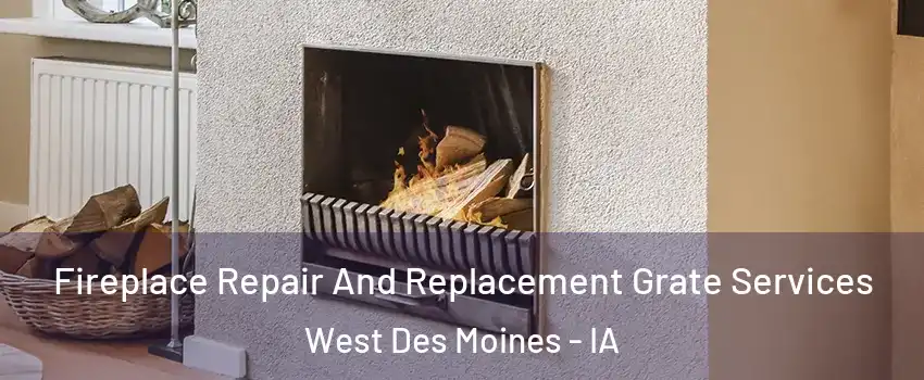  Fireplace Repair And Replacement Grate Services West Des Moines - IA