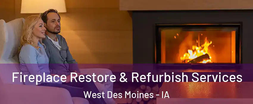  Fireplace Restore & Refurbish Services West Des Moines - IA