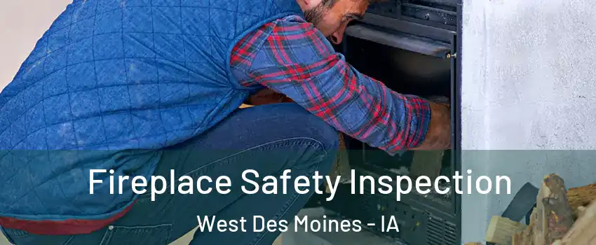  Fireplace Safety Inspection West Des Moines - IA