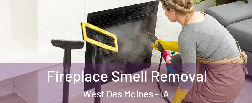  Fireplace Smell Removal West Des Moines - IA