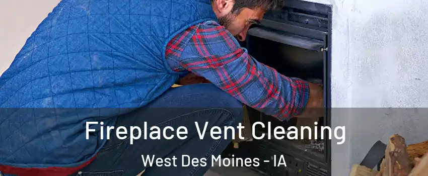  Fireplace Vent Cleaning West Des Moines - IA