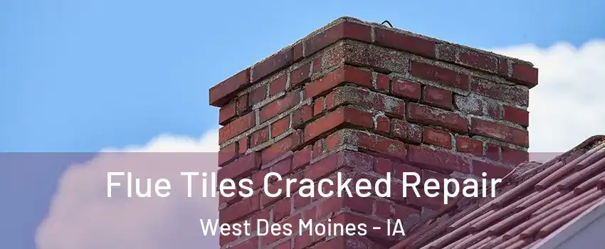  Flue Tiles Cracked Repair West Des Moines - IA