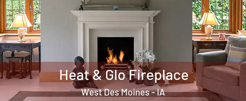  Heat & Glo Fireplace West Des Moines - IA