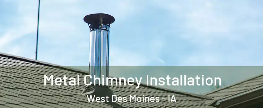  Metal Chimney Installation West Des Moines - IA