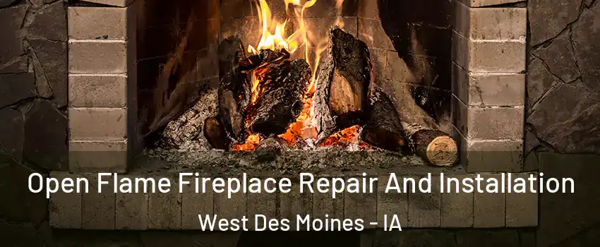  Open Flame Fireplace Repair And Installation West Des Moines - IA