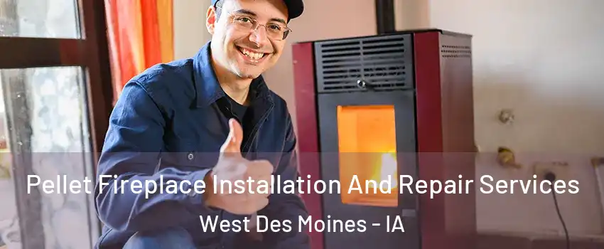  Pellet Fireplace Installation And Repair Services West Des Moines - IA