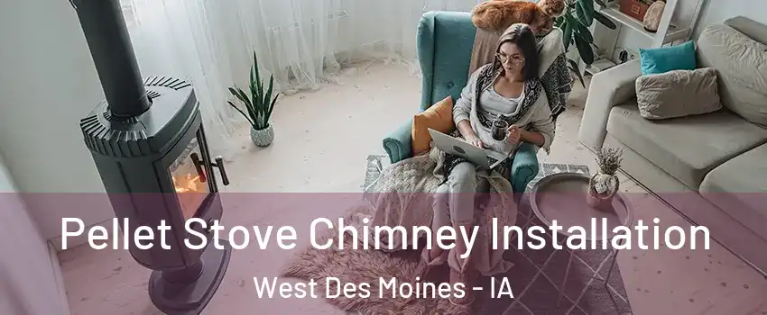 Pellet Stove Chimney Installation West Des Moines - IA