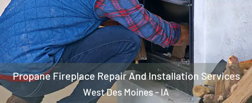  Propane Fireplace Repair And Installation Services West Des Moines - IA