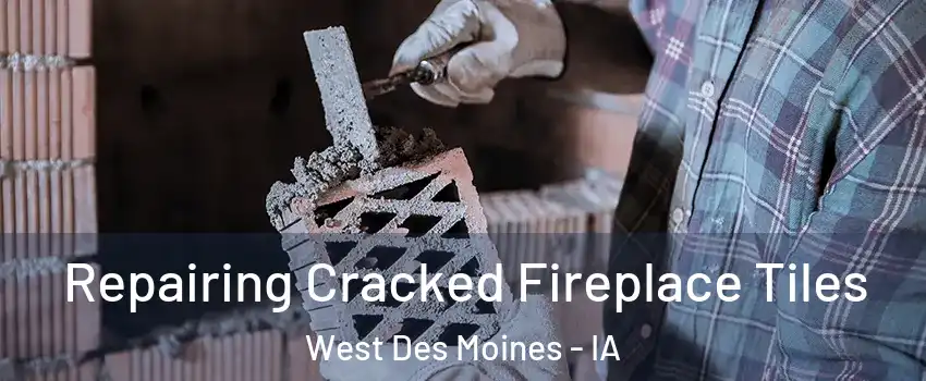  Repairing Cracked Fireplace Tiles West Des Moines - IA