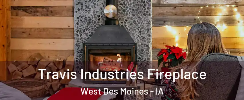  Travis Industries Fireplace West Des Moines - IA