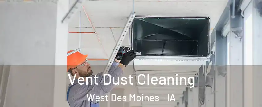  Vent Dust Cleaning West Des Moines - IA