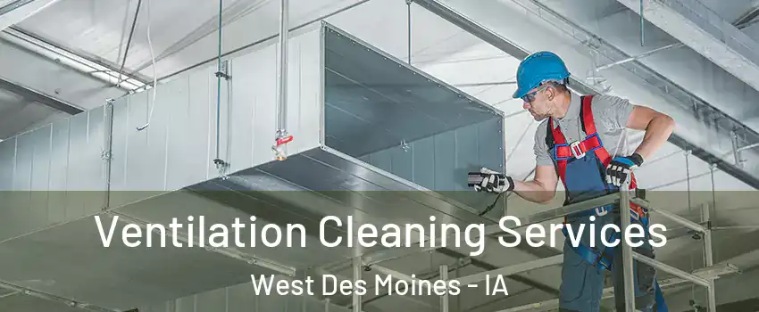  Ventilation Cleaning Services West Des Moines - IA