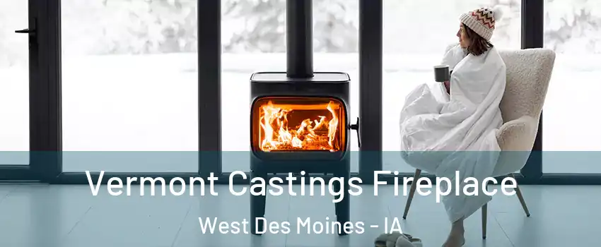  Vermont Castings Fireplace West Des Moines - IA