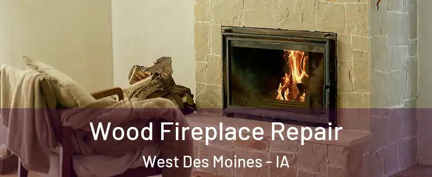  Wood Fireplace Repair West Des Moines - IA