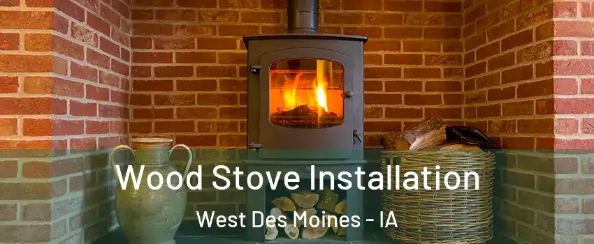  Wood Stove Installation West Des Moines - IA